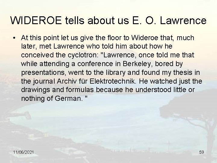 WIDEROE tells about us E. O. Lawrence • At this point let us give