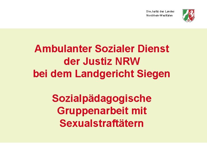 Die Justiz des Landes Nordrhein-Westfalen Ambulanter Sozialer Dienst der Justiz NRW bei dem Landgericht