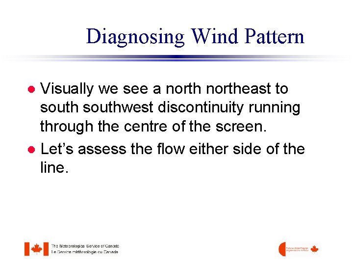 Diagnosing Wind Pattern Visually we see a northeast to southwest discontinuity running through the