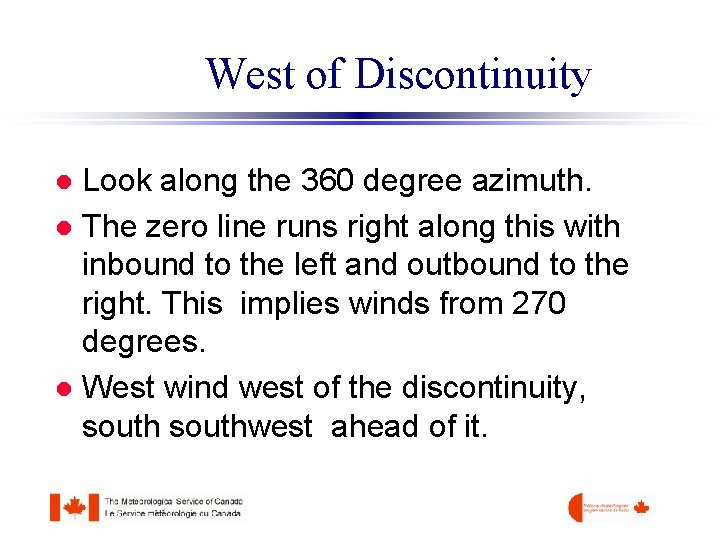 West of Discontinuity Look along the 360 degree azimuth. l The zero line runs