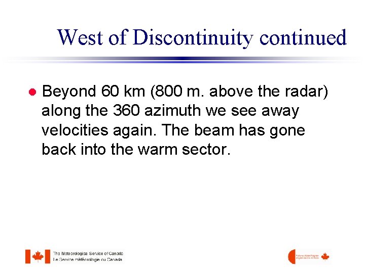 West of Discontinuity continued l Beyond 60 km (800 m. above the radar) along