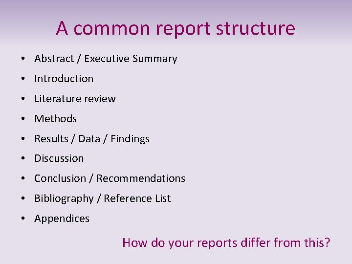 A common report structure • Abstract / Executive Summary • Introduction • Literature review