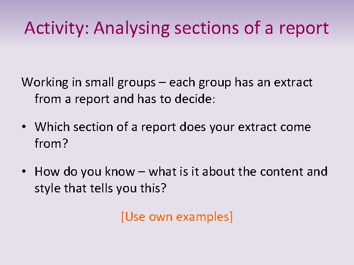Activity: Analysing sections of a report Working in small groups – each group has