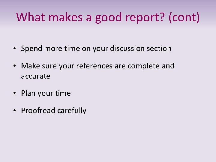 What makes a good report? (cont) • Spend more time on your discussion section