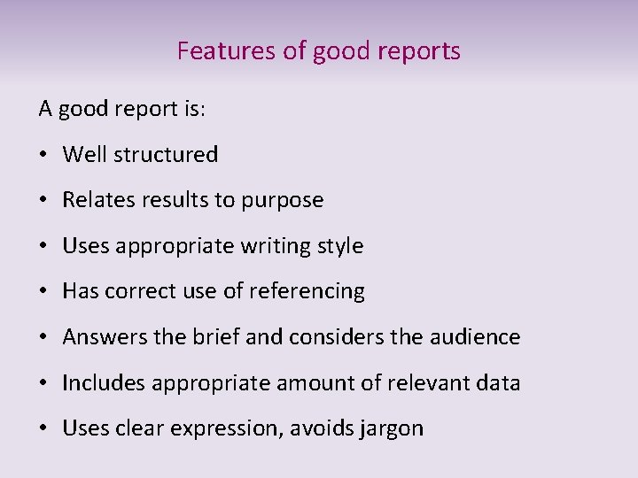 Features of good reports A good report is: • Well structured • Relates results