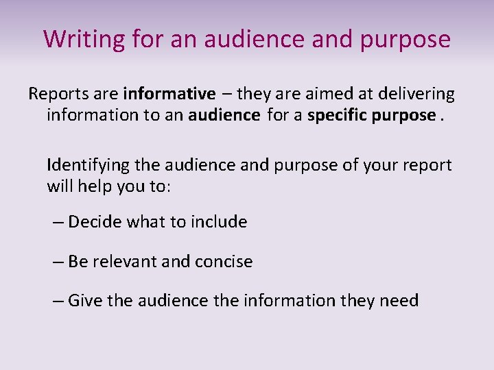 Writing for an audience and purpose Reports are informative – they are aimed at