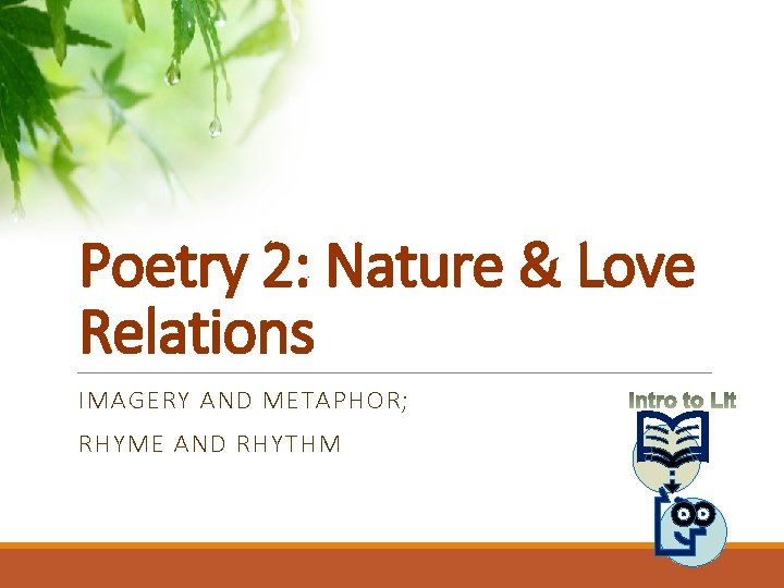 Poetry 2: Nature & Love Relations IMAGERY AND METAPHOR; RHYME AND RHYTHM 