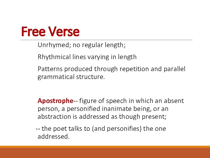 Free Verse Unrhymed; no regular length; Rhythmical lines varying in length Patterns produced through