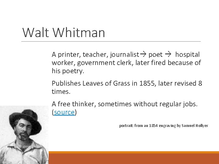 Walt Whitman A printer, teacher, journalist poet hospital worker, government clerk, later fired because