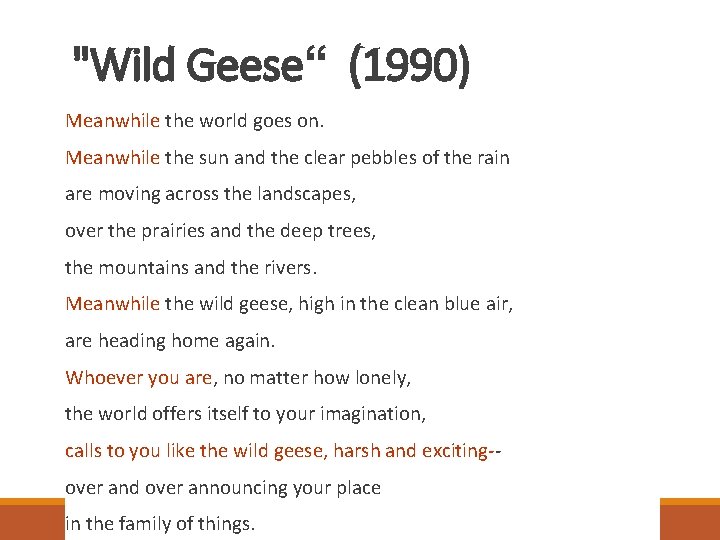 "Wild Geese“ (1990) Meanwhile the world goes on. Meanwhile the sun and the clear