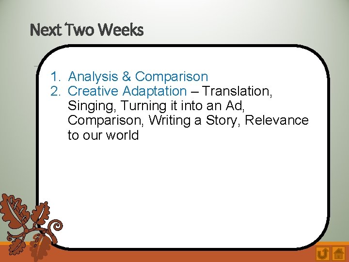 Next Two Weeks 1. Analysis & Comparison 2. Creative Adaptation – Translation, Singing, Turning