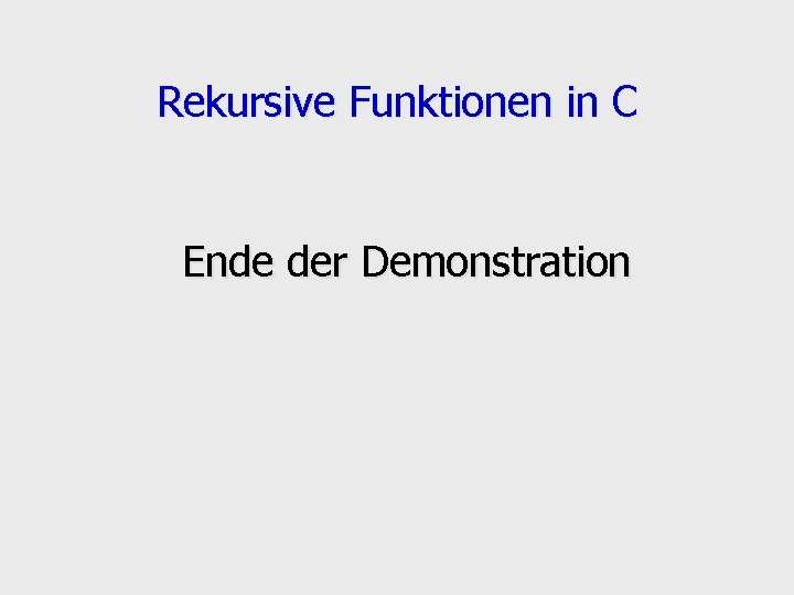 Rekursive Funktionen in C Ende der Demonstration 