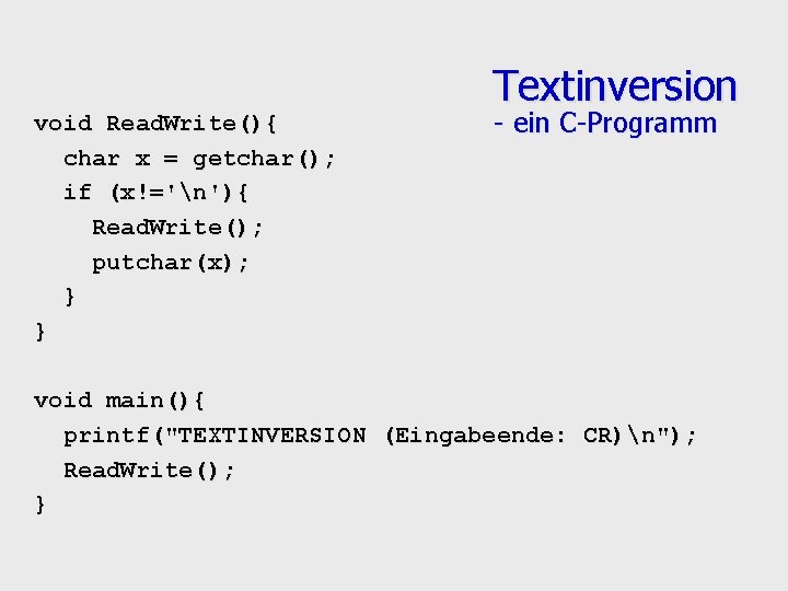 void Read. Write(){ char x = getchar(); if (x!='n'){ Read. Write(); putchar(x); } }