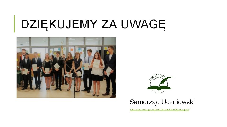 DZIĘKUJEMY ZA UWAGĘ Samorząd Uczniowski https: //zan. edupage. org/text/? text=text/text 4&subpage=0 