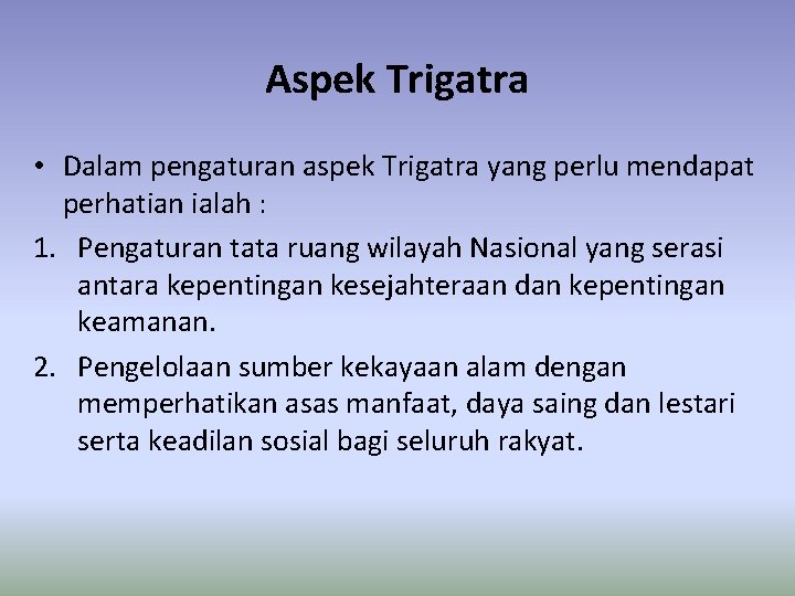 Aspek Trigatra • Dalam pengaturan aspek Trigatra yang perlu mendapat perhatian ialah : 1.