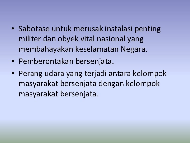  • Sabotase untuk merusak instalasi penting militer dan obyek vital nasional yang membahayakan