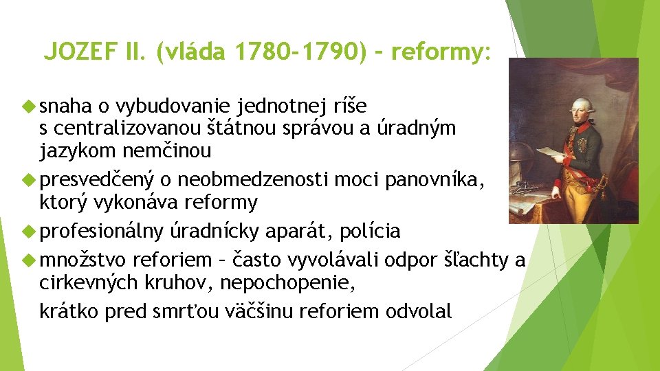 JOZEF II. (vláda 1780 -1790) – reformy: snaha o vybudovanie jednotnej ríše s centralizovanou