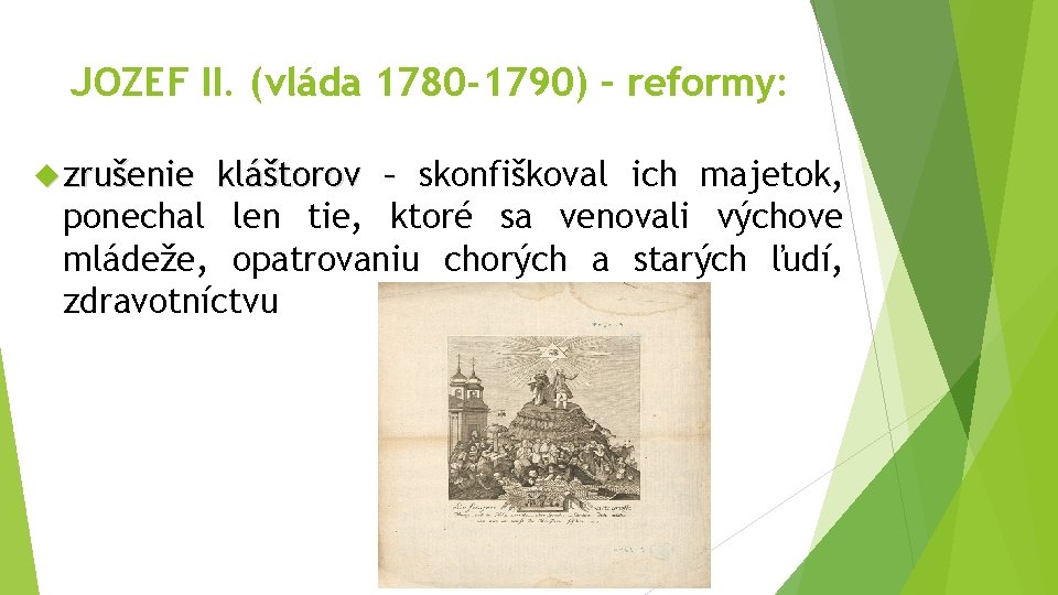 JOZEF II. (vláda 1780 -1790) – reformy: zrušenie kláštorov – skonfiškoval ich majetok, ponechal