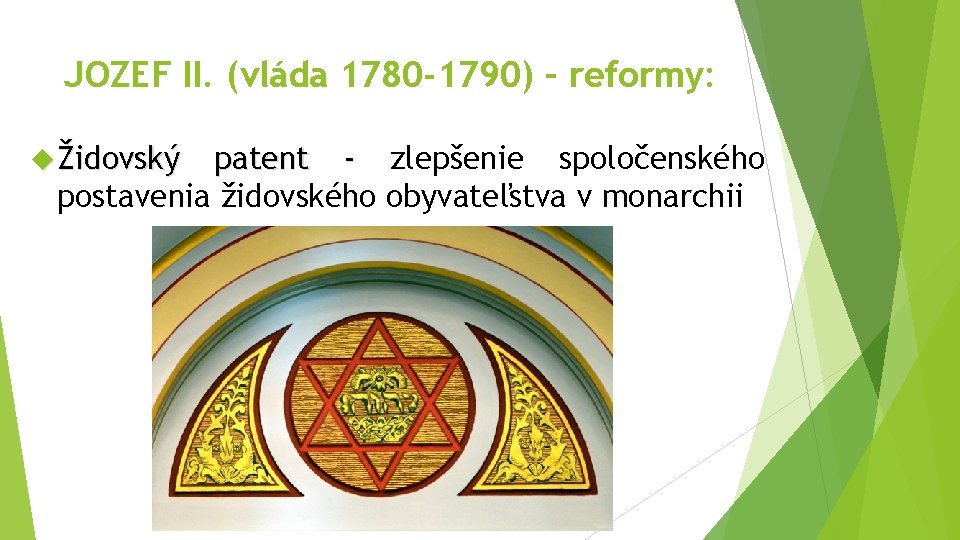 JOZEF II. (vláda 1780 -1790) – reformy: Židovský patent - zlepšenie spoločenského postavenia židovského