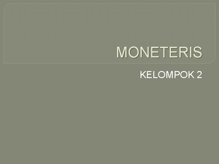MONETERIS KELOMPOK 2 