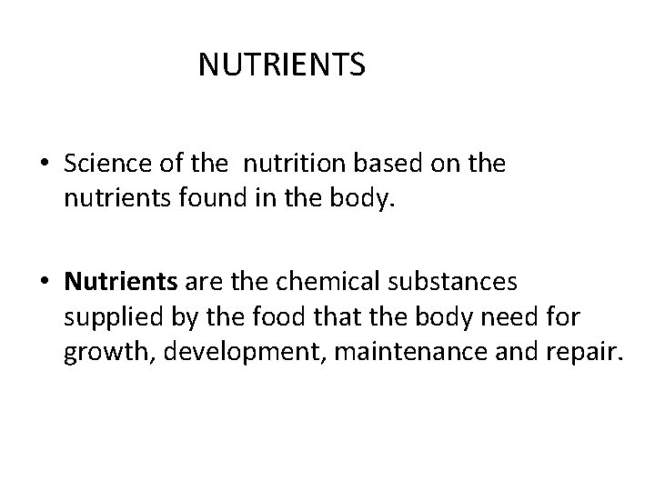 NUTRIENTS • Science of the nutrition based on the nutrients found in the body.