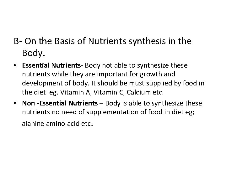 B- On the Basis of Nutrients synthesis in the Body. • Essential Nutrients- Body
