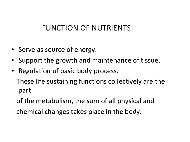 FUNCTION OF NUTRIENTS • Serve as source of energy. • Support the growth and