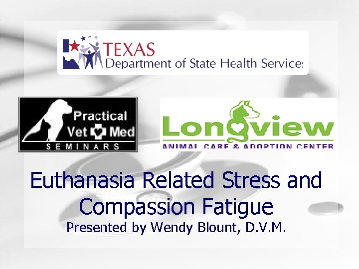 Humongous Insurance Euthanasia Related Stress and Compassion Fatigue Presented by Wendy Blount, D. V.