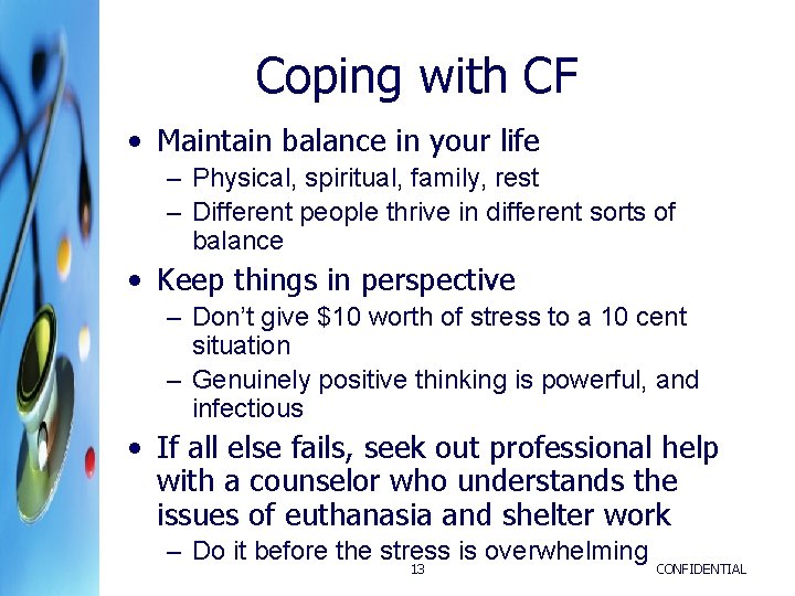 Coping with CF • Maintain balance in your life – Physical, spiritual, family, rest