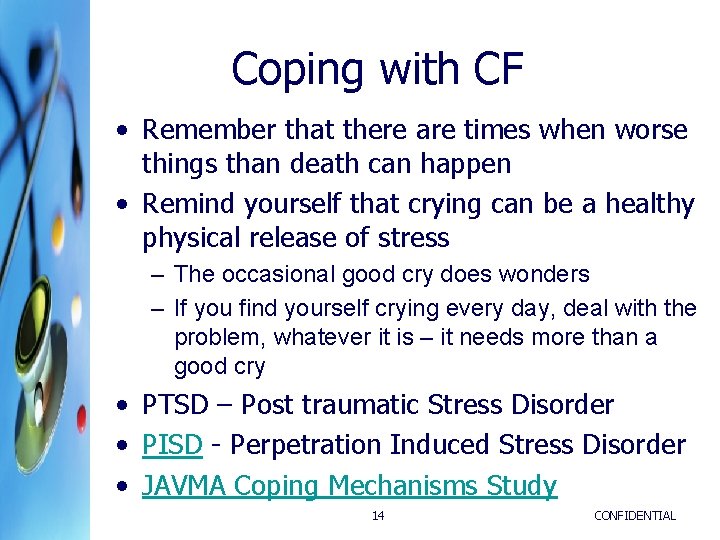 Coping with CF • Remember that there are times when worse things than death