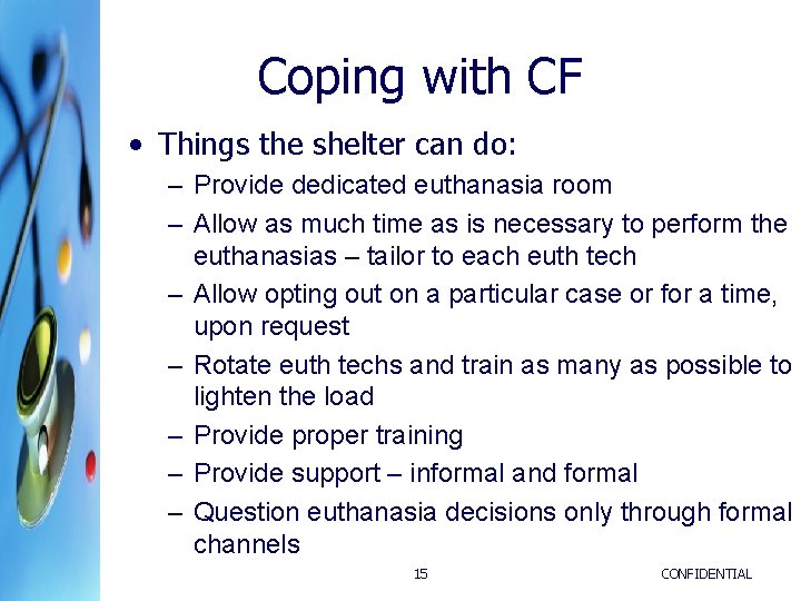 Coping with CF • Things the shelter can do: – Provide dedicated euthanasia room