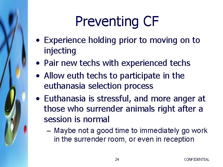 Preventing CF • Experience holding prior to moving on to injecting • Pair new