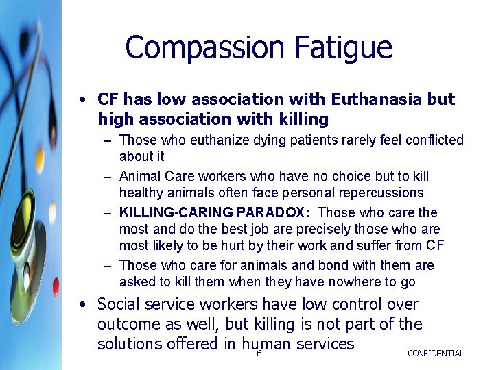 Compassion Fatigue • CF has low association with Euthanasia but high association with killing