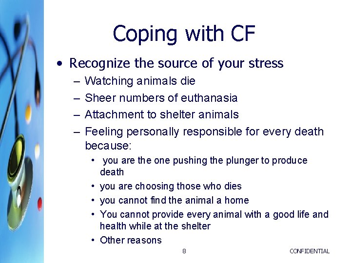 Coping with CF • Recognize the source of your stress – – Watching animals