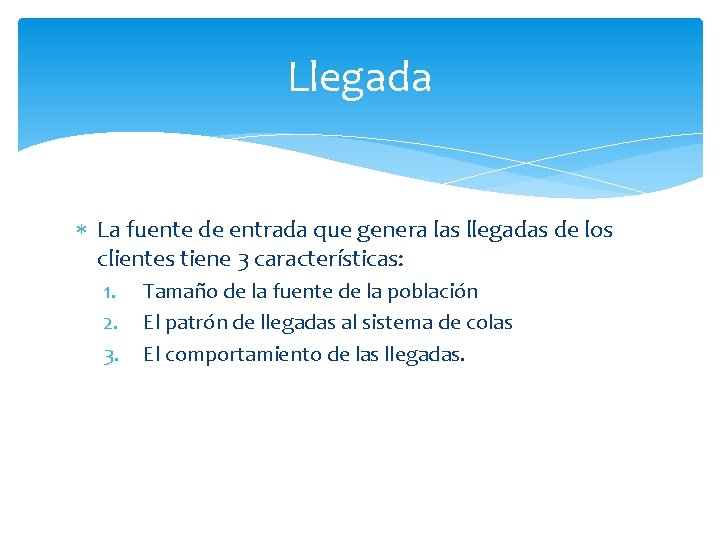 Llegada La fuente de entrada que genera las llegadas de los clientes tiene 3