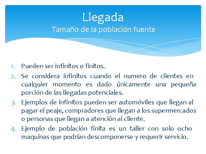 Llegada Tamaño de la población fuente 1. Pueden ser infinitos o finitos. 2. Se