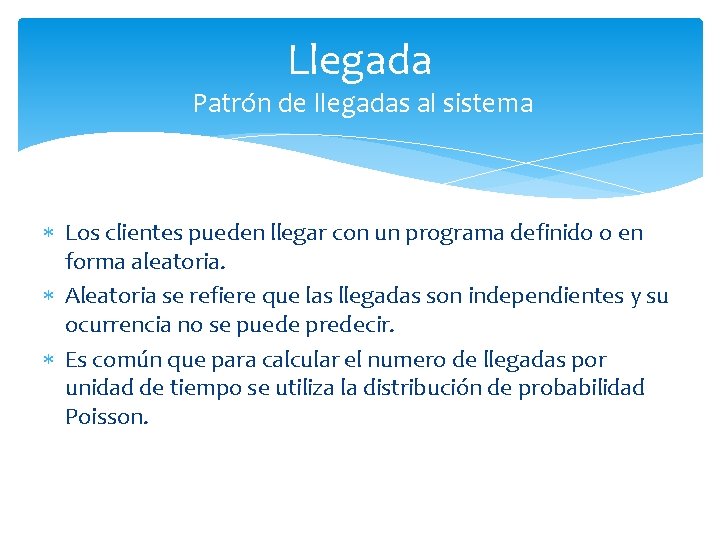 Llegada Patrón de llegadas al sistema Los clientes pueden llegar con un programa definido