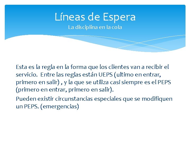 Líneas de Espera La disciplina en la cola Esta es la regla en la