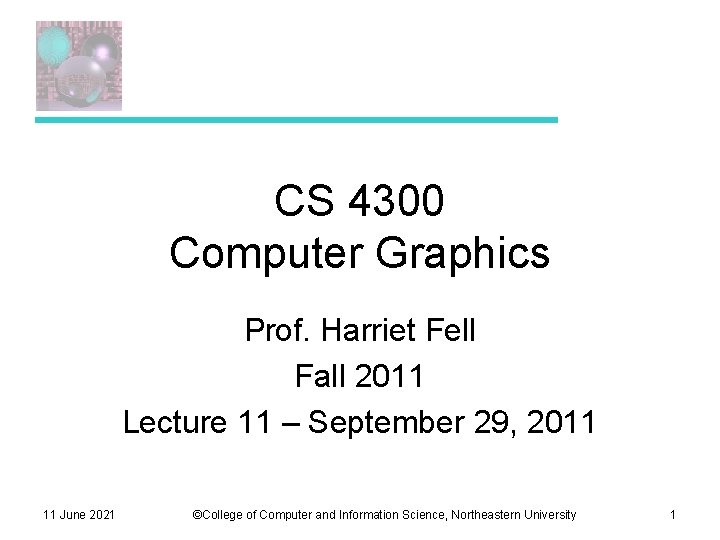 CS 4300 Computer Graphics Prof. Harriet Fell Fall 2011 Lecture 11 – September 29,