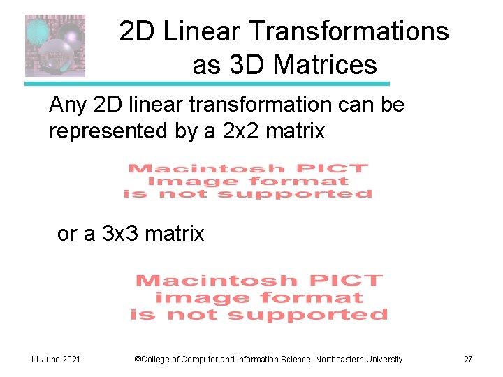 2 D Linear Transformations as 3 D Matrices Any 2 D linear transformation can