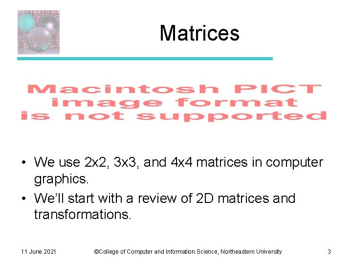 Matrices • We use 2 x 2, 3 x 3, and 4 x 4