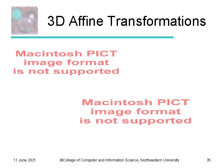 3 D Affine Transformations 11 June 2021 ©College of Computer and Information Science, Northeastern