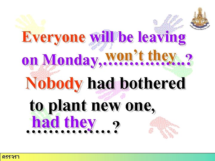 Everyone will be leaving won’t they on Monday, ……………. ? Nobody had bothered to