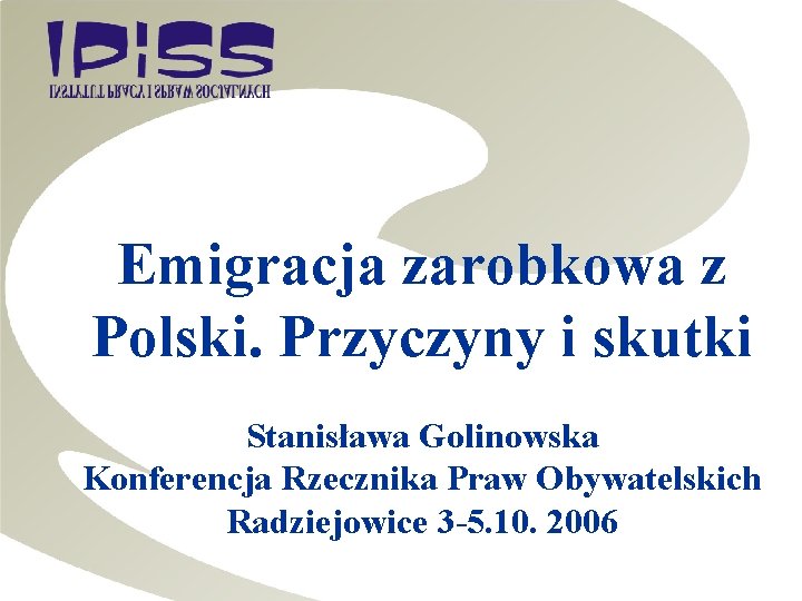 Emigracja zarobkowa z Polski. Przyczyny i skutki Stanisława Golinowska Konferencja Rzecznika Praw Obywatelskich Radziejowice