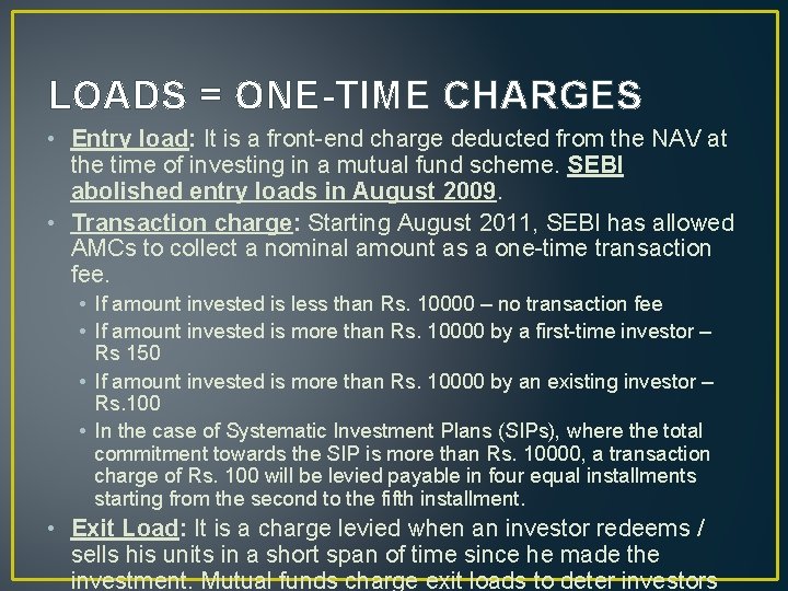 LOADS = ONE-TIME CHARGES • Entry load: It is a front-end charge deducted from
