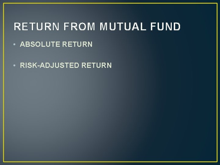 RETURN FROM MUTUAL FUND • ABSOLUTE RETURN • RISK-ADJUSTED RETURN 