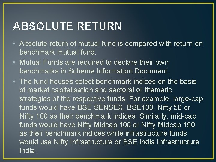 ABSOLUTE RETURN • Absolute return of mutual fund is compared with return on benchmark