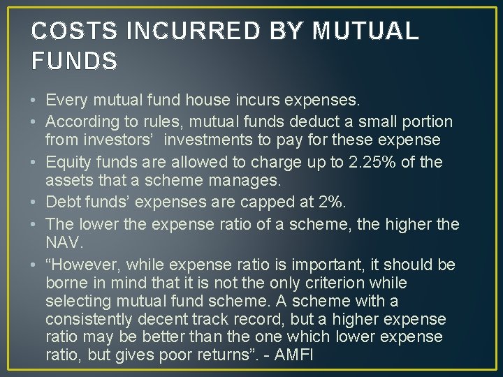 COSTS INCURRED BY MUTUAL FUNDS • Every mutual fund house incurs expenses. • According