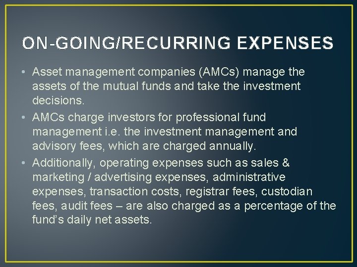 ON-GOING/RECURRING EXPENSES • Asset management companies (AMCs) manage the assets of the mutual funds