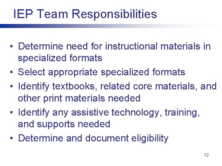 IEP Team Responsibilities • Determine need for instructional materials in specialized formats • Select
